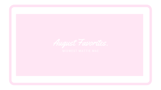 August Favorites.