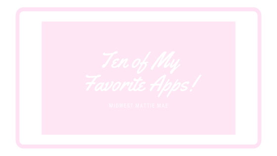 Ten of My Favorite&nbsp;Apps!