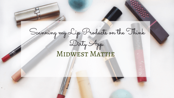 Scanning my Lip Products on the Think Dirty&nbsp;App.