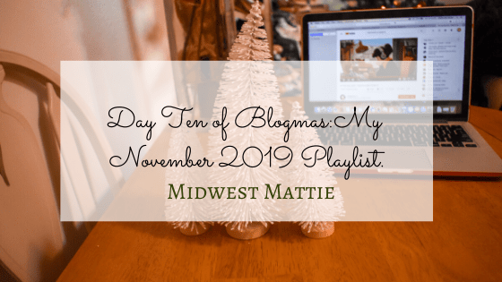 Day Ten of Blogmas: My November 2019&nbsp;Playlist.