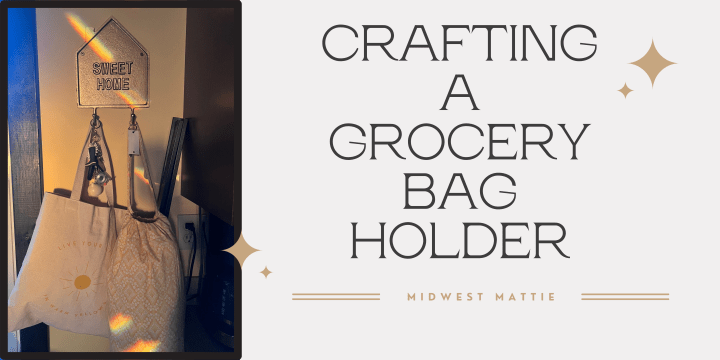 Crafting a Grocery Bag&nbsp;Holder